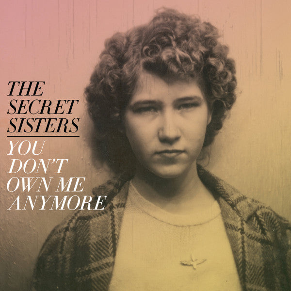 SECRET SISTERS = YOU DON'T OWN ME ANYMORE (120G)