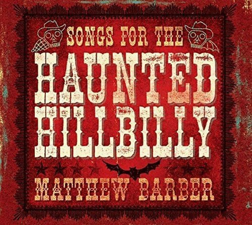 BARBER, MATTHEW = SONGS FOR THE HAUNTED HILLBILLY (120G)