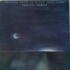 HARRIS, EMMYLOU = QUARTER MOON IN A TEN CENT TOWN (180G)